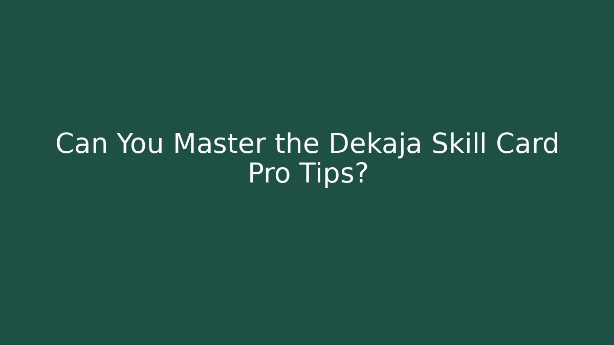Can You Master the Dekaja Skill Card Pro Tips?