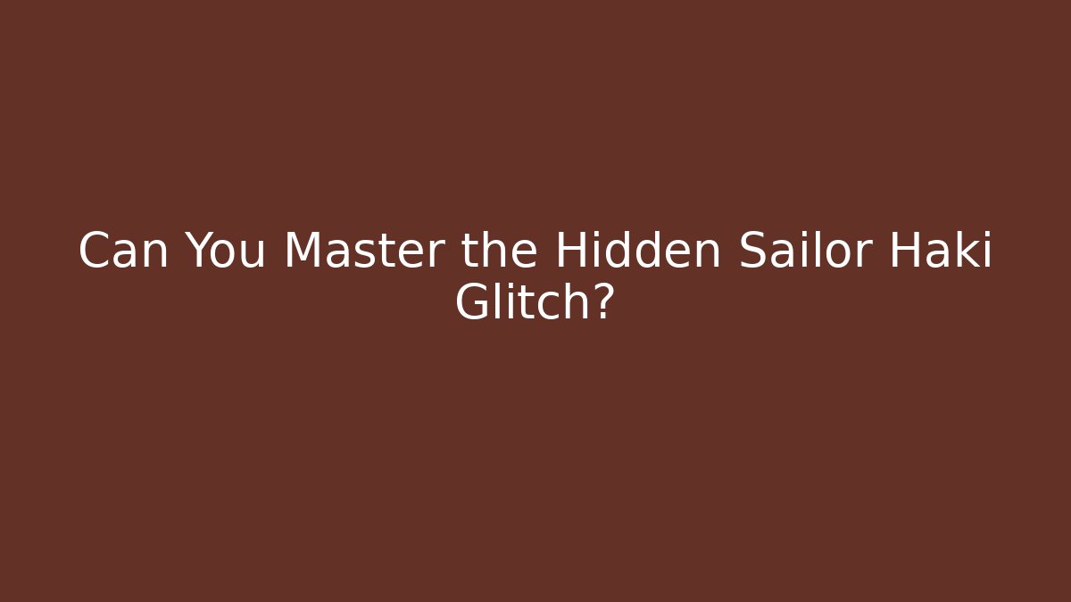 Can You Master the Hidden Sailor Haki Glitch?