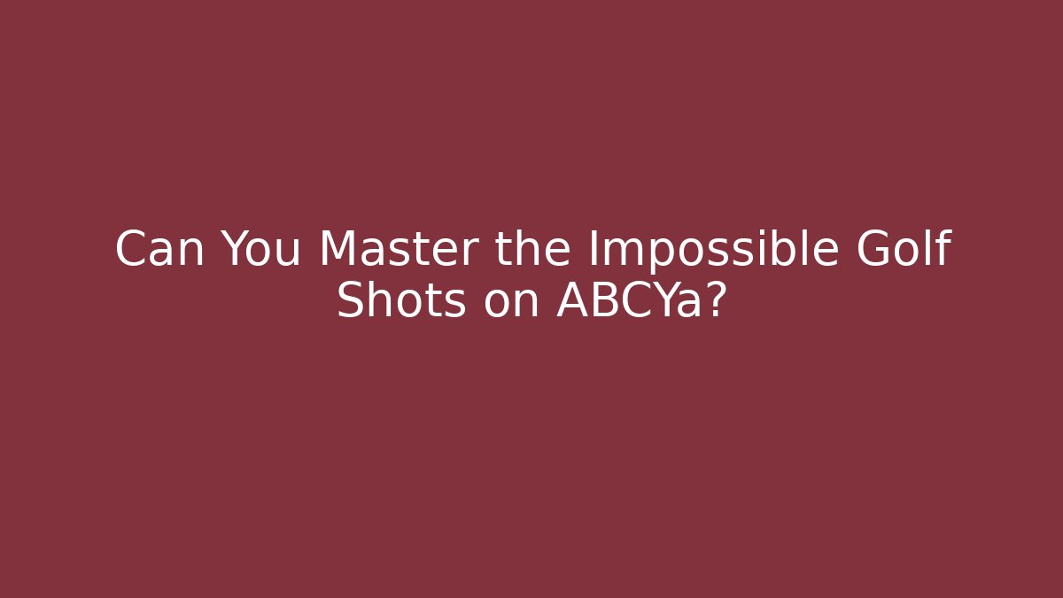 Can You Master the Impossible Golf Shots on ABCYa?