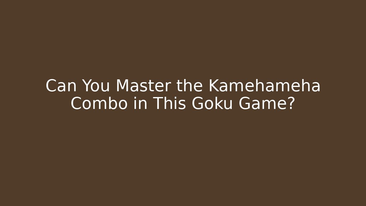 Can You Master the Kamehameha Combo in This Goku Game?