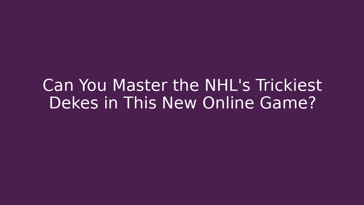 Can You Master the NHL's Trickiest Dekes in This New Online Game?