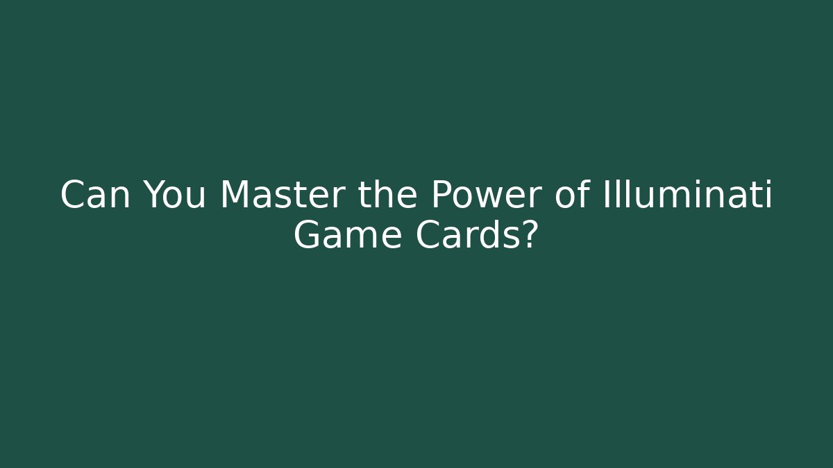 Can You Master the Power of Illuminati Game Cards?