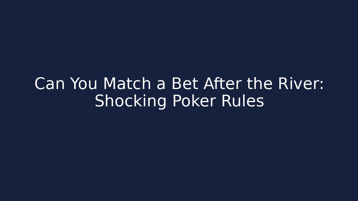 Can You Match a Bet After the River: Shocking Poker Rules - Método de Aprovação