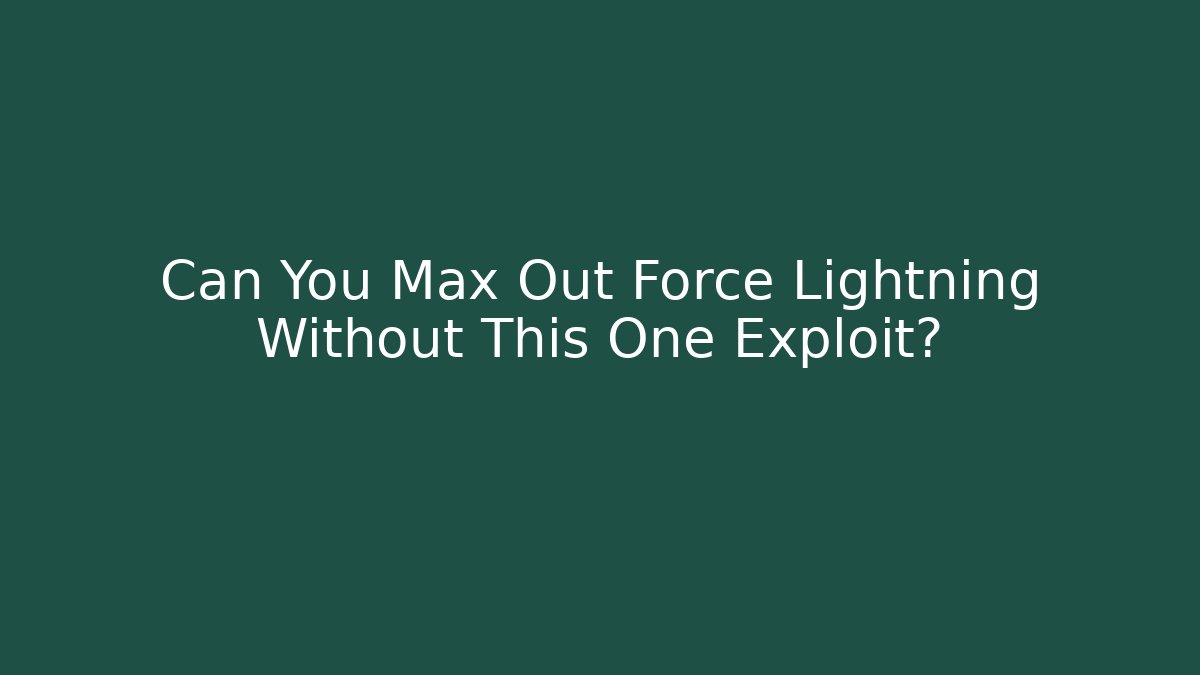 Can You Max Out Force Lightning Without This One Exploit?