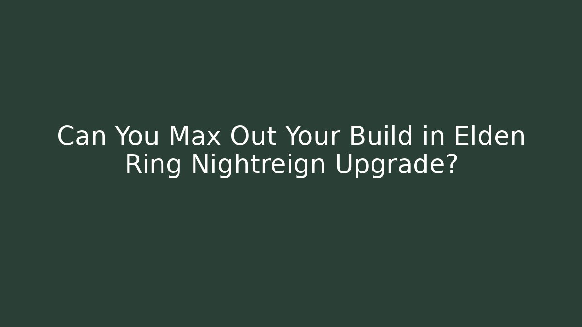 Can You Max Out Your Build in Elden Ring Nightreign Upgrade? - Método de Aprovação