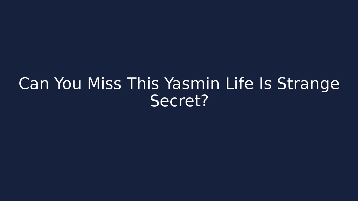 Can You Miss This Yasmin Life Is Strange Secret?