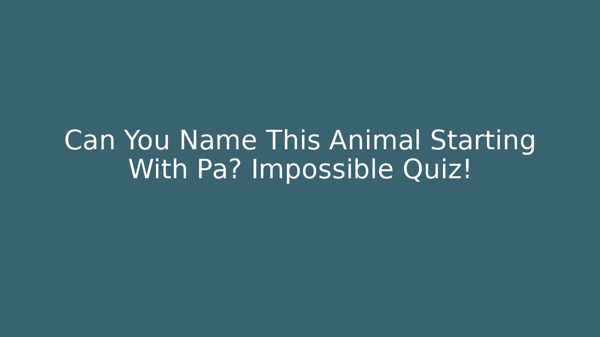 Can You Name This Animal Starting With Pa? Impossible Quiz!