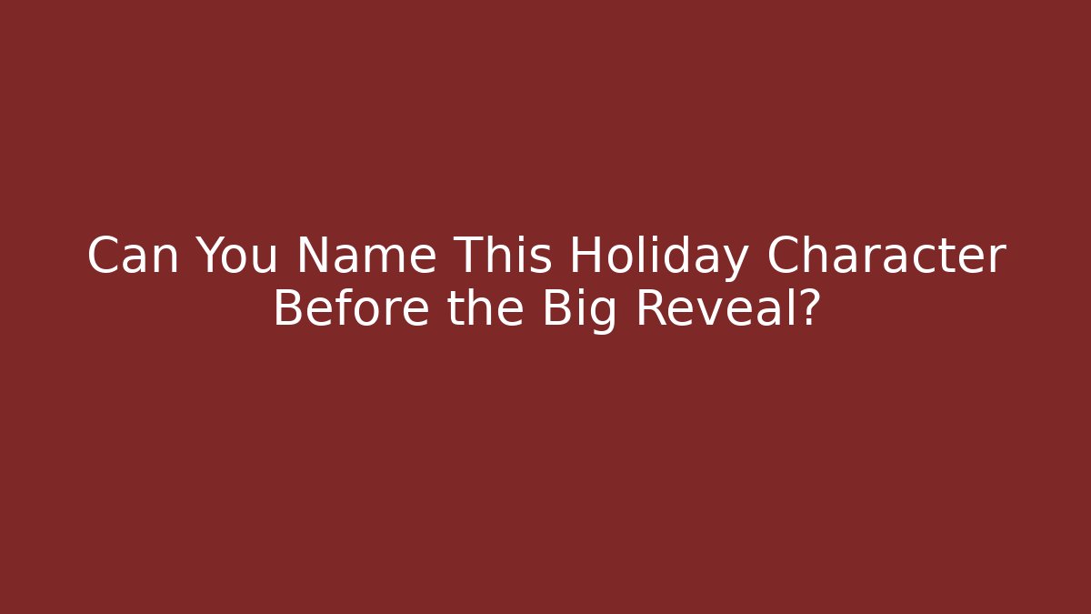 Can You Name This Holiday Character Before the Big Reveal? - Método de Aprovação
