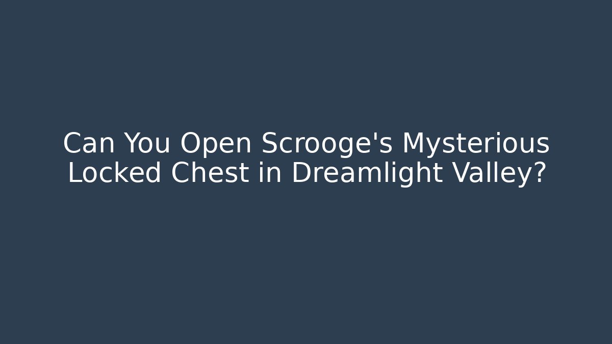 Can You Open Scrooge's Mysterious Locked Chest in Dreamlight Valley?
