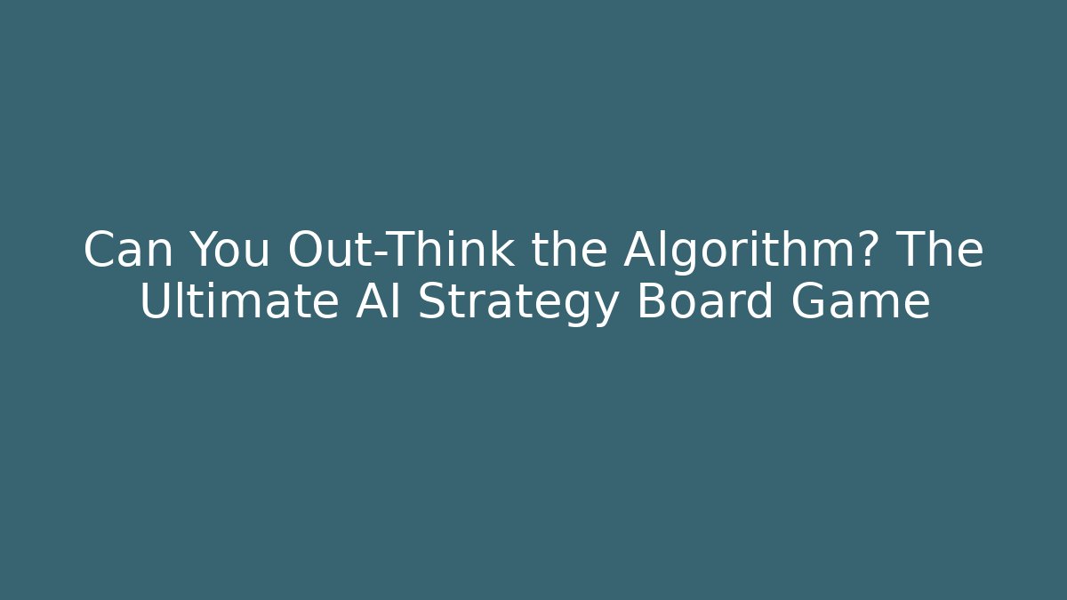 Can You Out-Think the Algorithm? The Ultimate AI Strategy Board Game