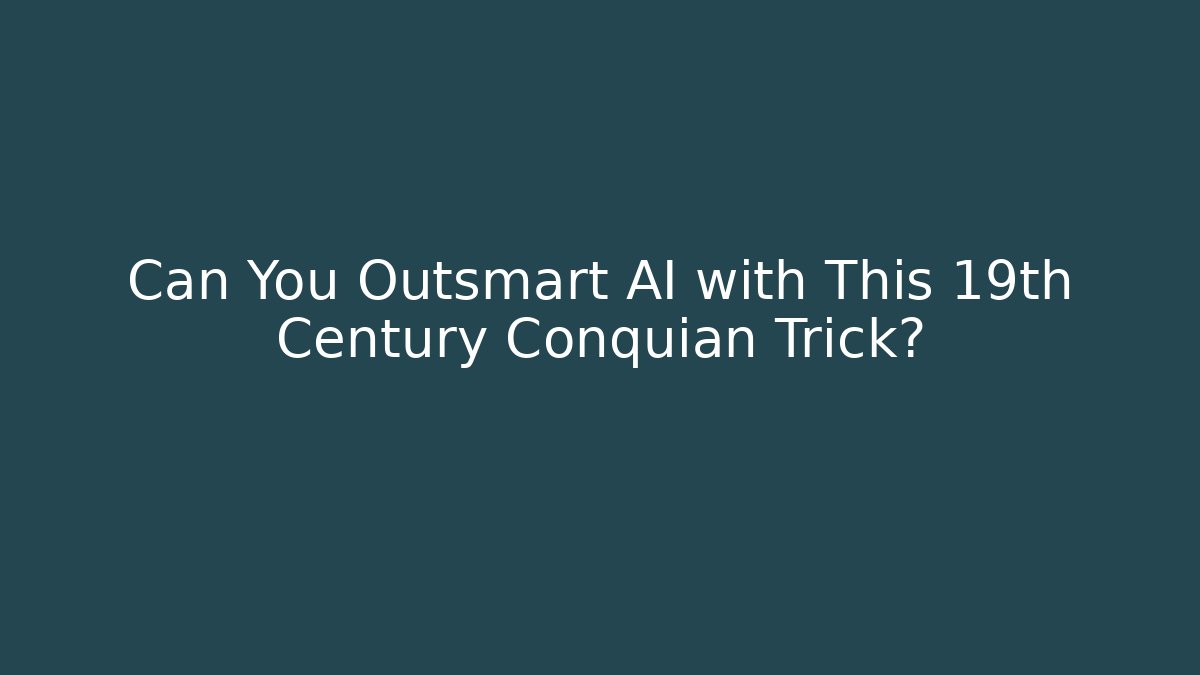 Can You Outsmart AI with This 19th Century Conquian Trick?