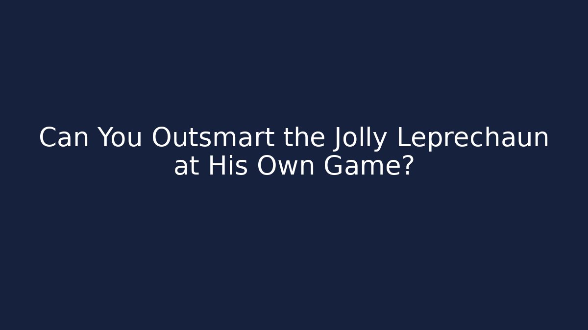 Can You Outsmart the Jolly Leprechaun at His Own Game?