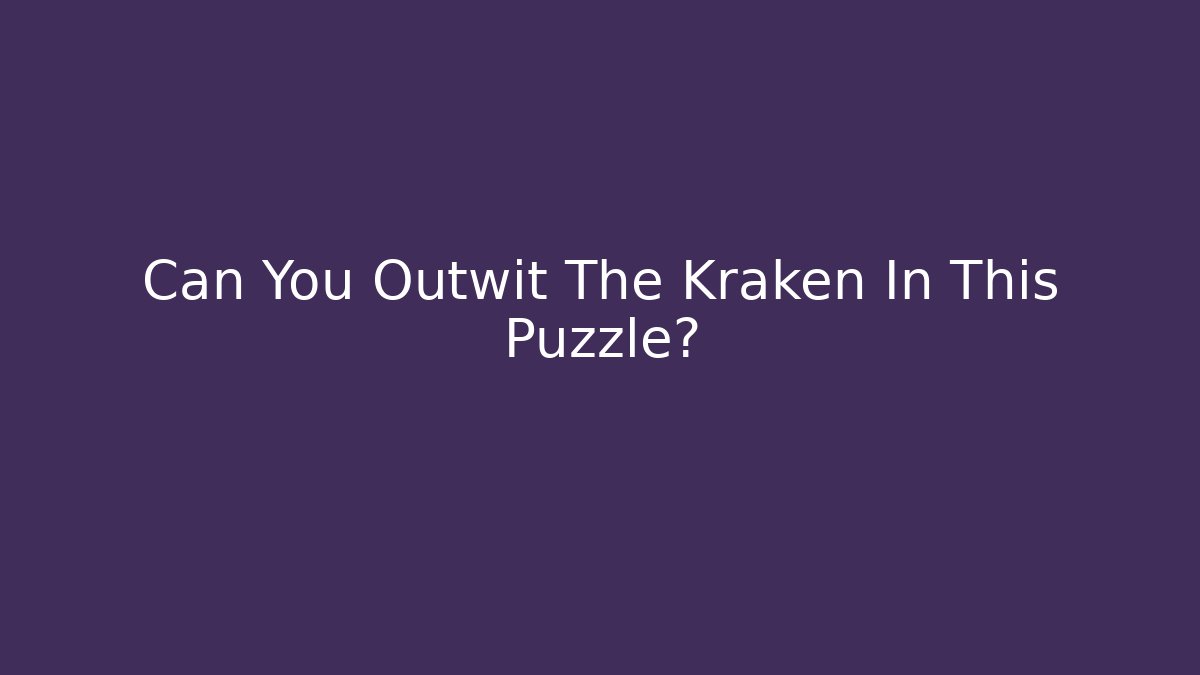 Can You Outwit The Kraken In This Puzzle?