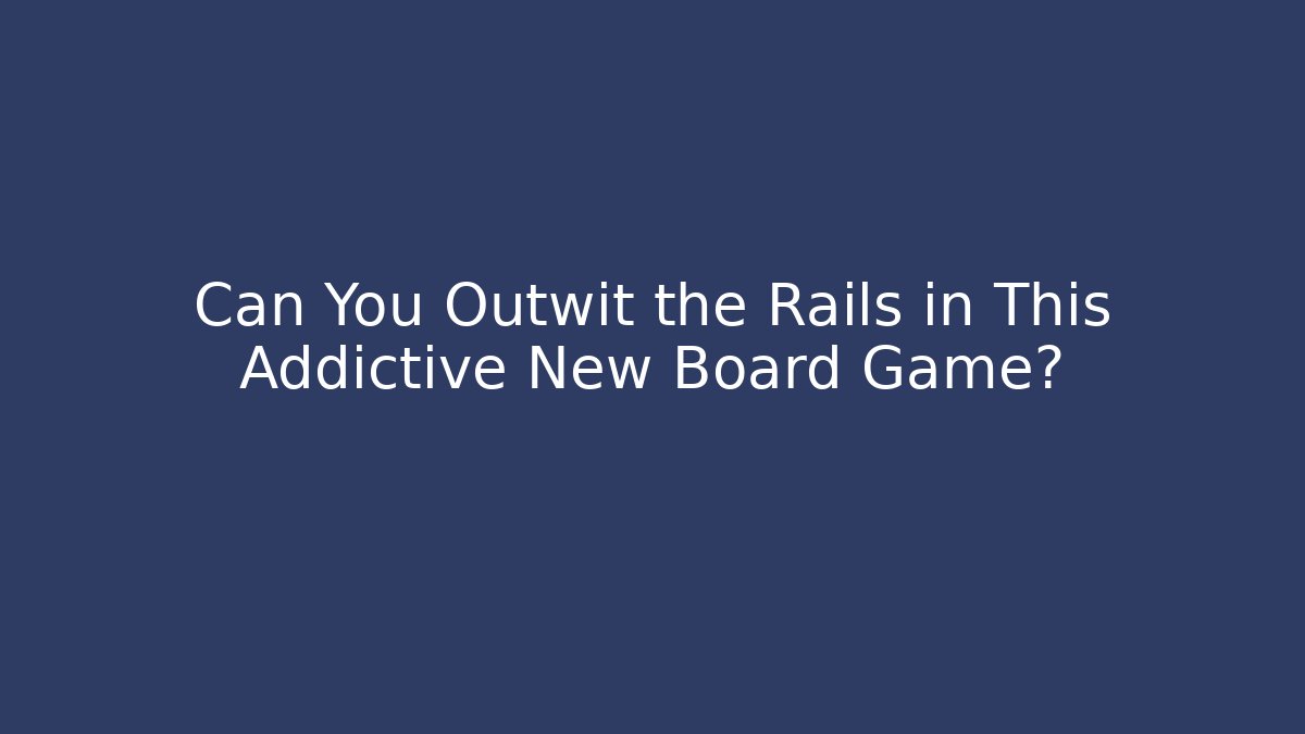 Can You Outwit the Rails in This Addictive New Board Game?
