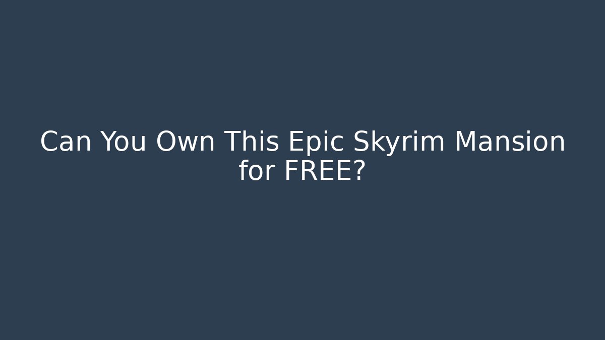 Can You Own This Epic Skyrim Mansion for FREE?