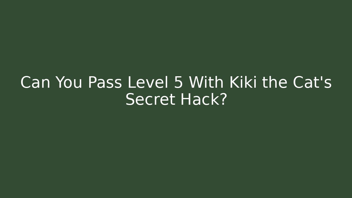 Can You Pass Level 5 With Kiki the Cat's Secret Hack? - Método de Aprovação