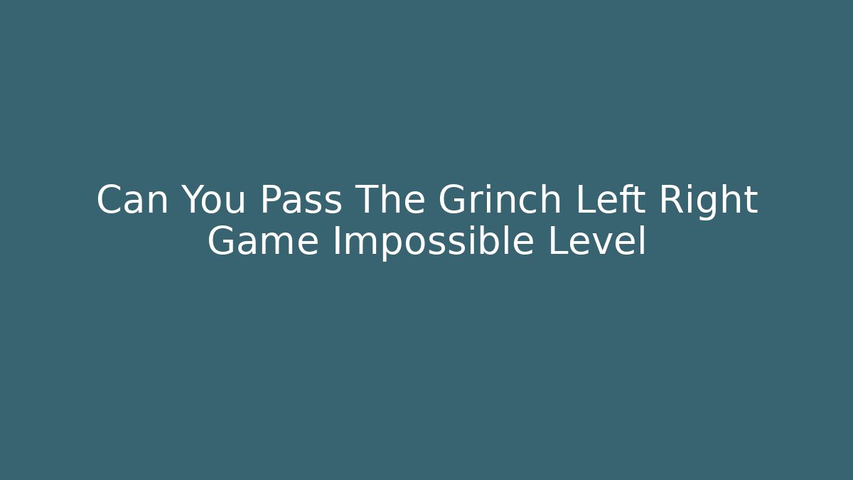 Can You Pass The Grinch Left Right Game Impossible Level - Método de Aprovação