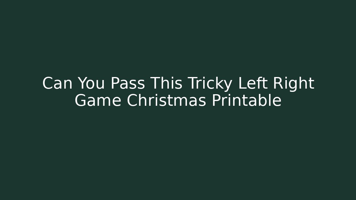 Can You Pass This Tricky Left Right Game Christmas Printable - Método de Aprovação