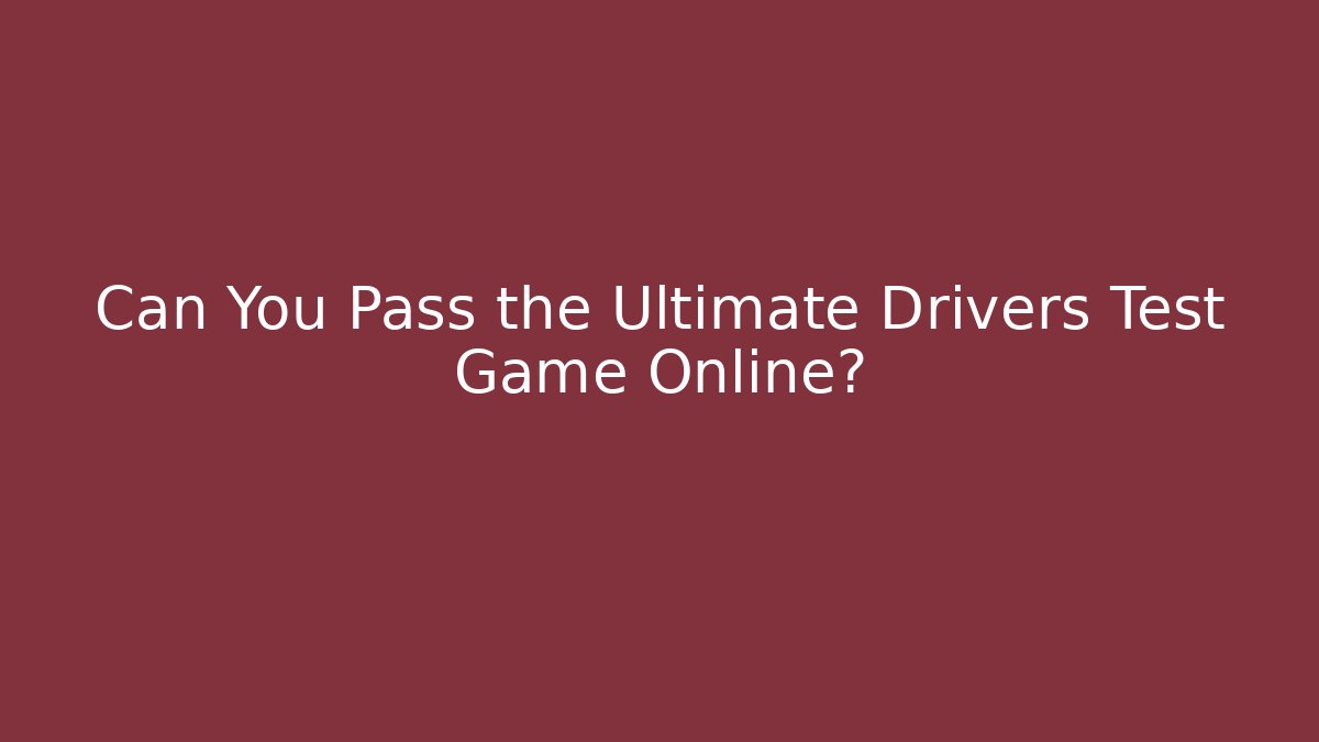Can You Pass the Ultimate Drivers Test Game Online? - Método de Aprovação