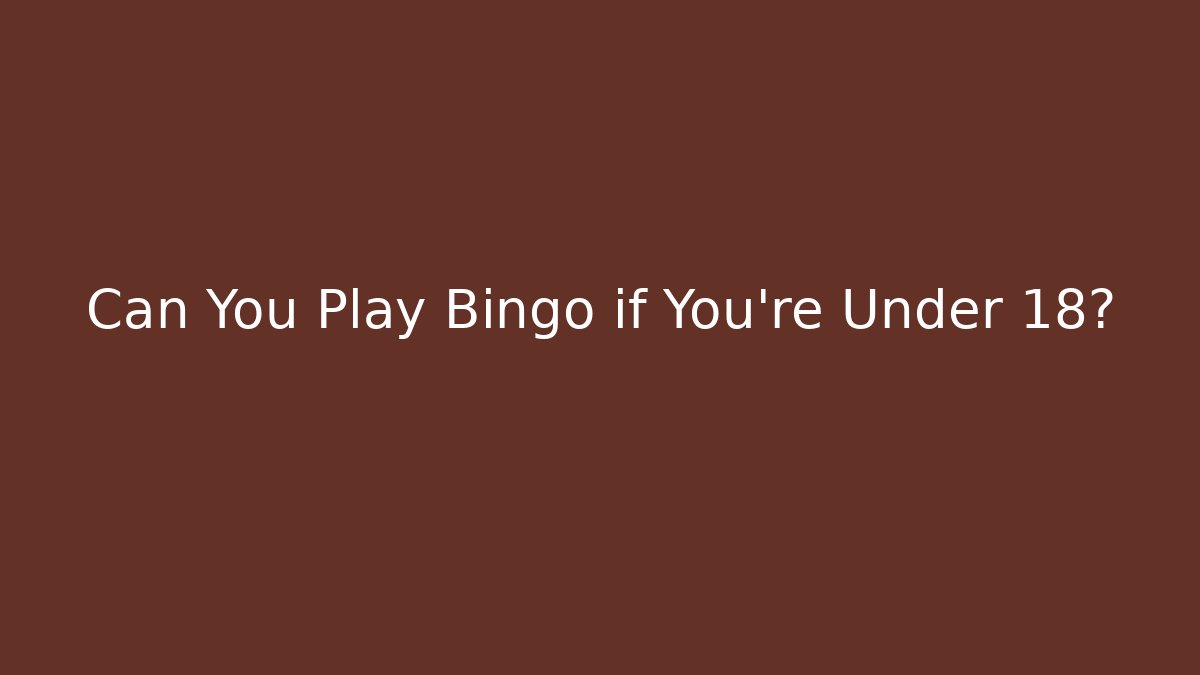 Can You Play Bingo if You're Under 18?