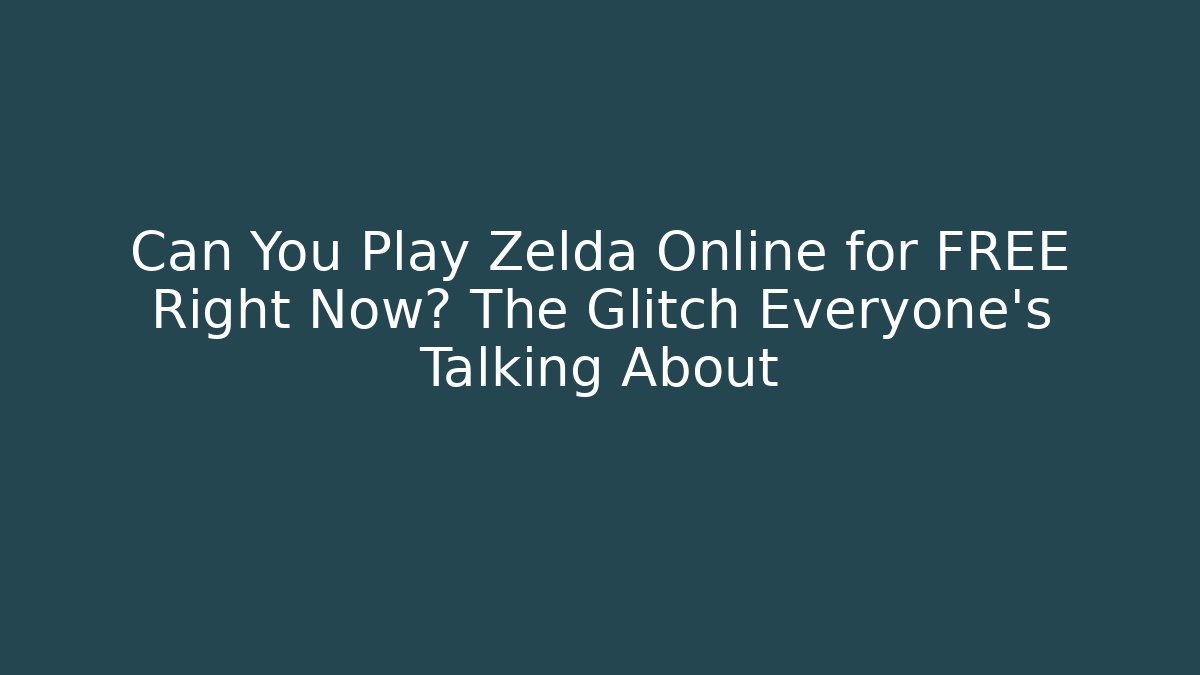 Can You Play Zelda Online for FREE Right Now? The Glitch Everyone’s Talking About
