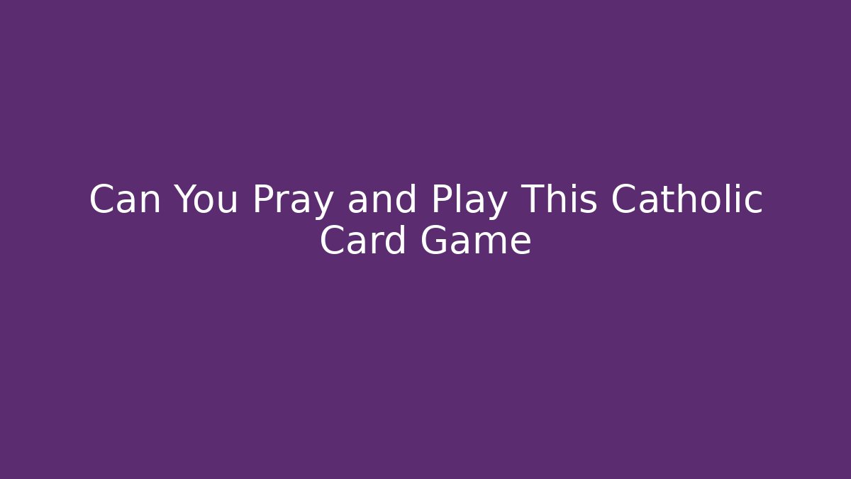 Can You Pray and Play This Catholic Card Game