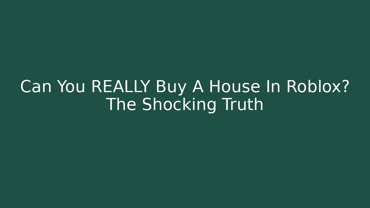 Can You REALLY Buy A House In Roblox? The Shocking Truth