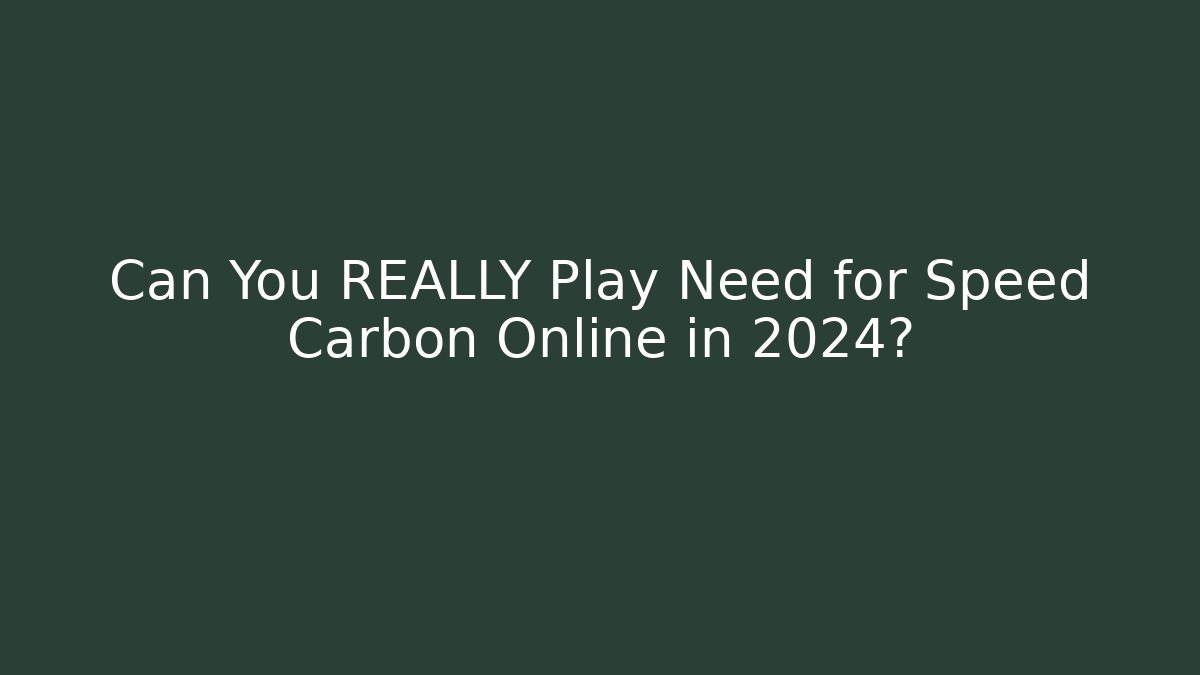 Can You REALLY Play Need for Speed Carbon Online in 2024?