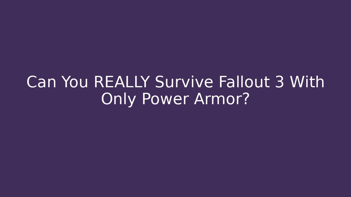 Can You REALLY Survive Fallout 3 With Only Power Armor?