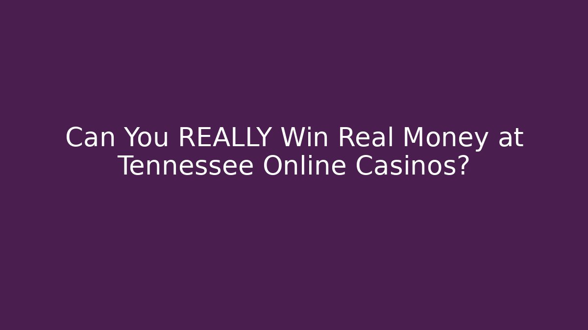 Can You REALLY Win Real Money at Tennessee Online Casinos? - Método de Aprovação