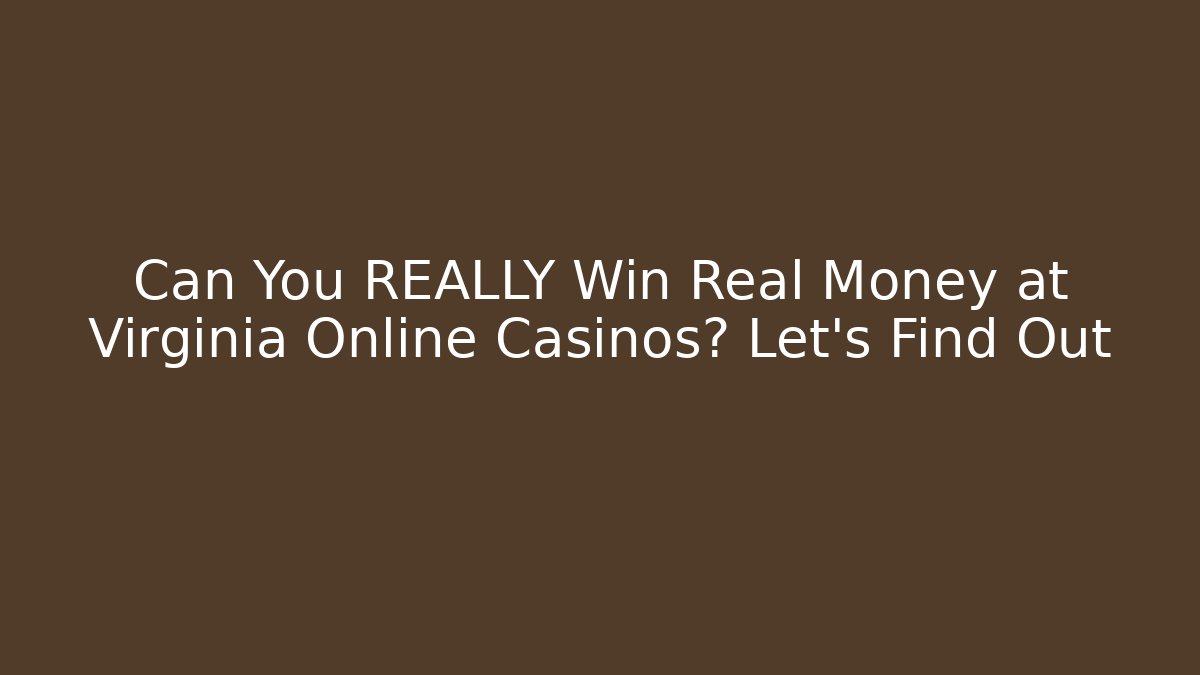 Can You REALLY Win Real Money at Virginia Online Casinos? Let's Find Out