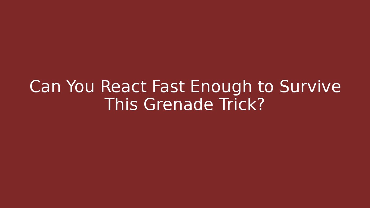 Can You React Fast Enough to Survive This Grenade Trick?