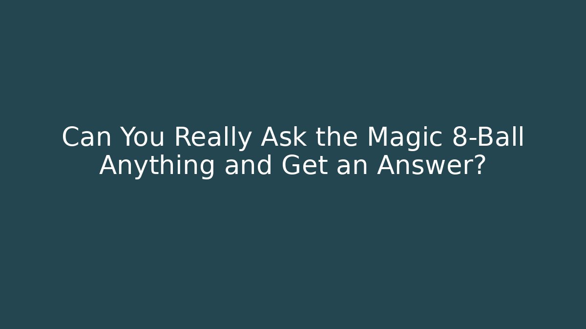 Can You Really Ask the Magic 8-Ball Anything and Get an Answer?