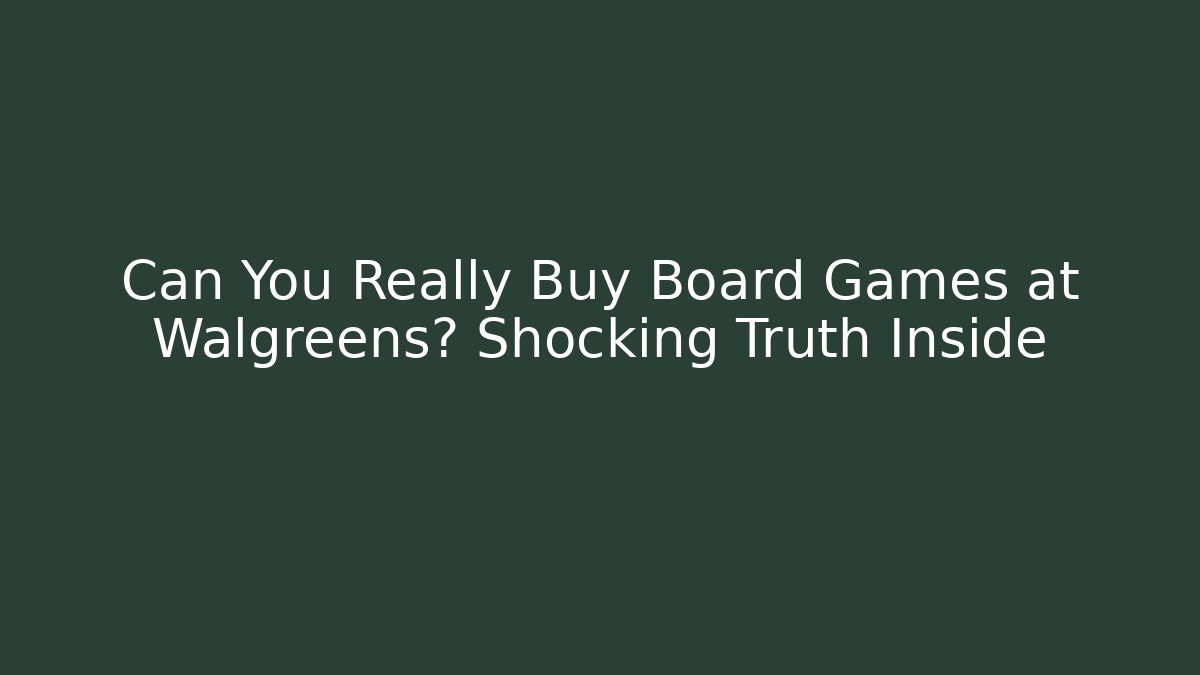 Can You Really Buy Board Games at Walgreens? Shocking Truth Inside