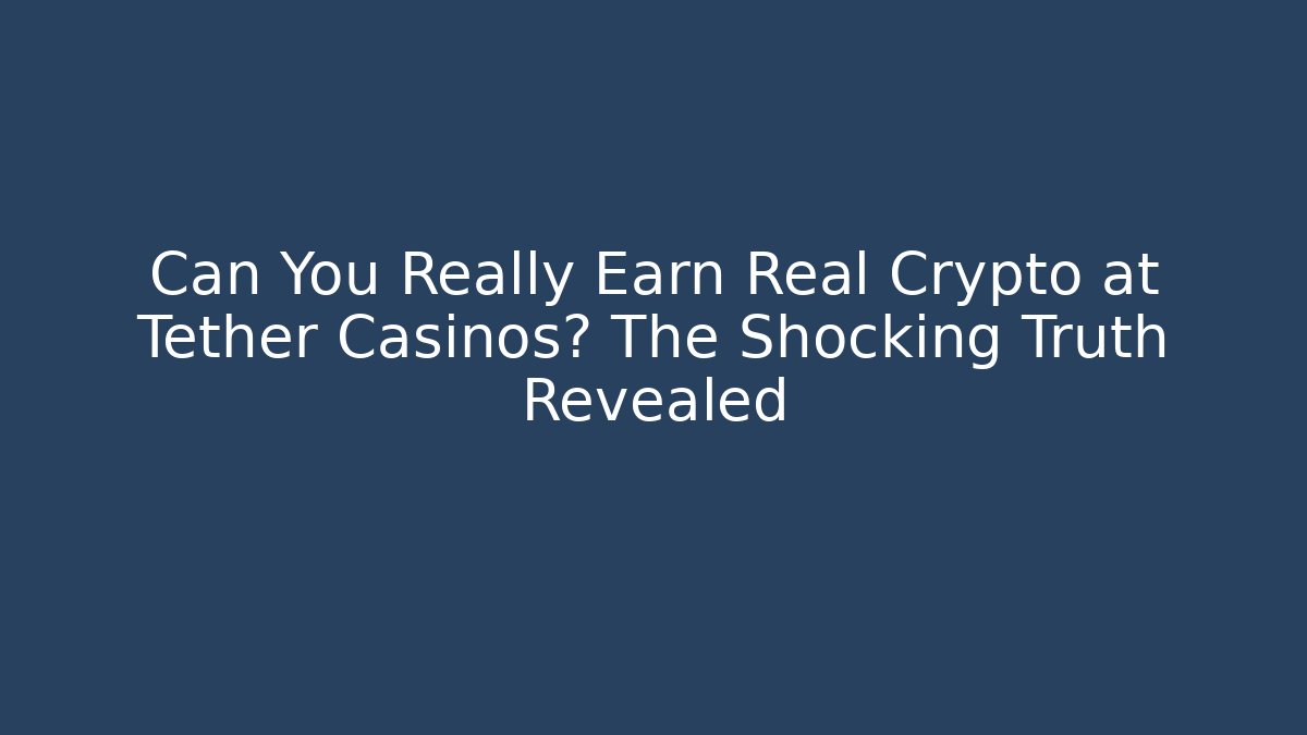 Can You Really Earn Real Crypto at Tether Casinos? The Shocking Truth Revealed