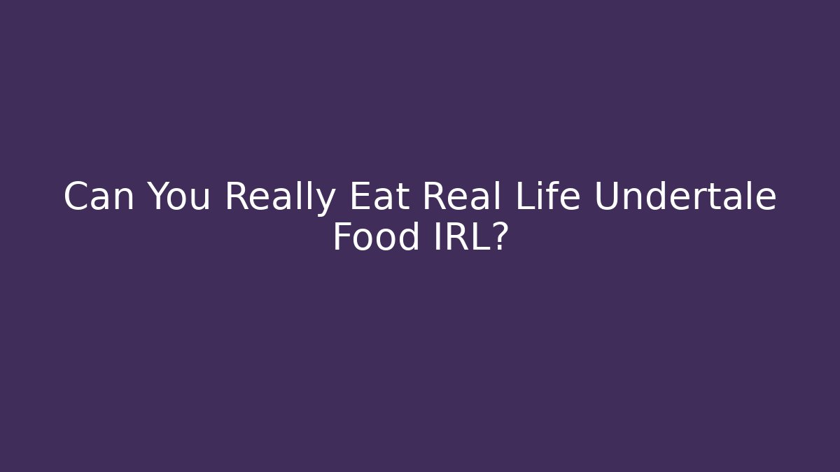 Can You Really Eat Real Life Undertale Food IRL? - Método de Aprovação