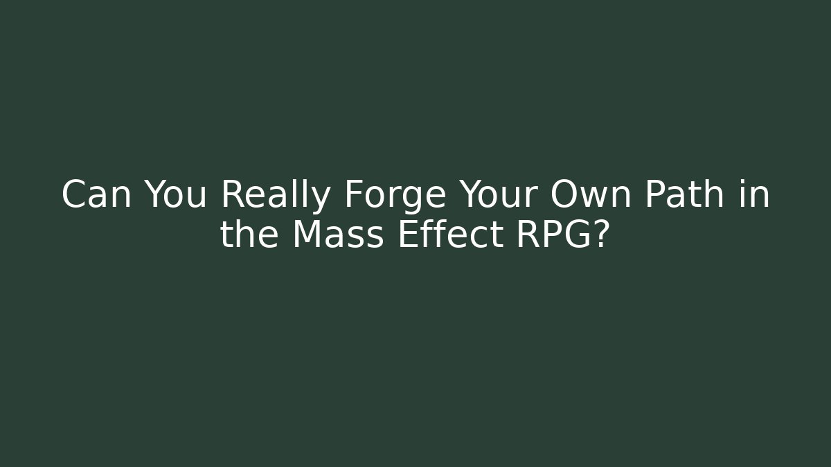 Can You Really Forge Your Own Path in the Mass Effect RPG?