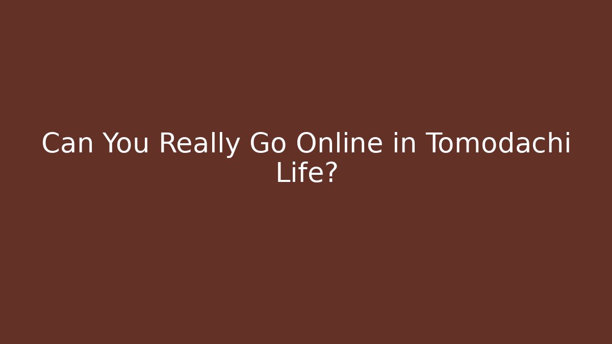 Can You Really Go Online in Tomodachi Life?