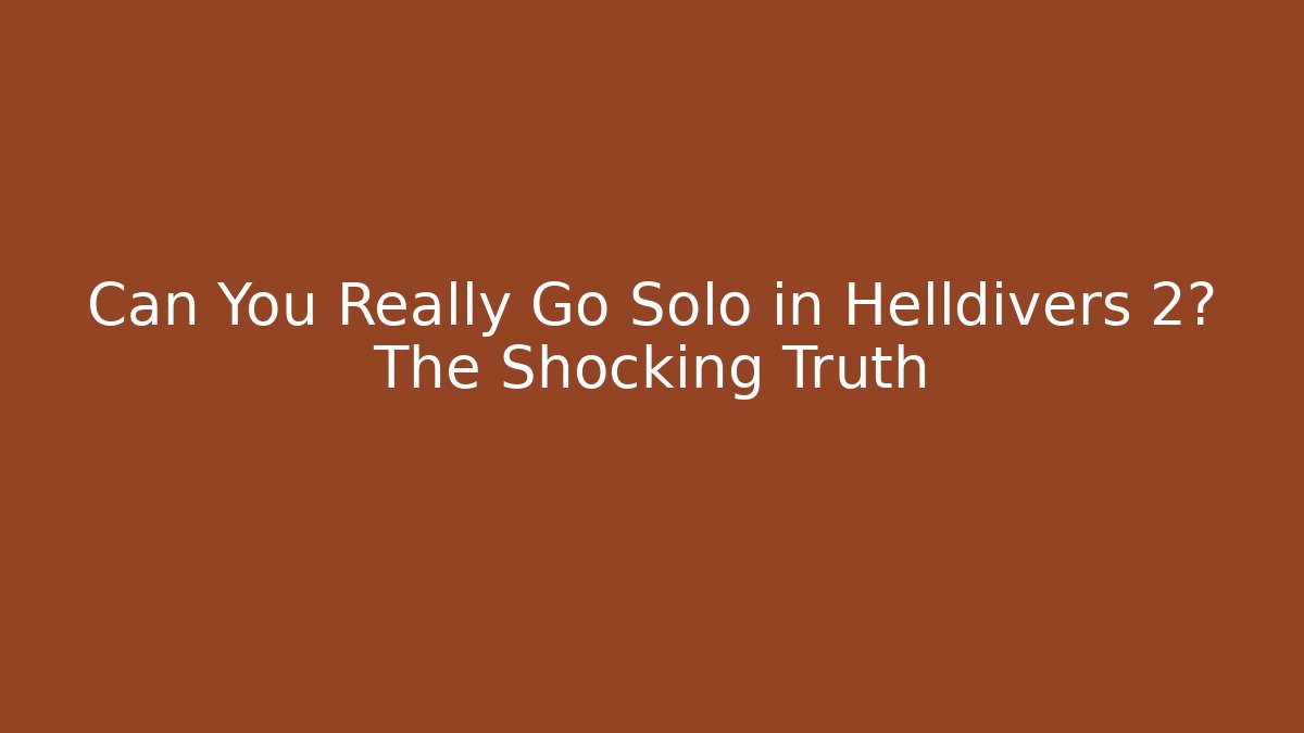Can You Really Go Solo in Helldivers 2? The Shocking Truth