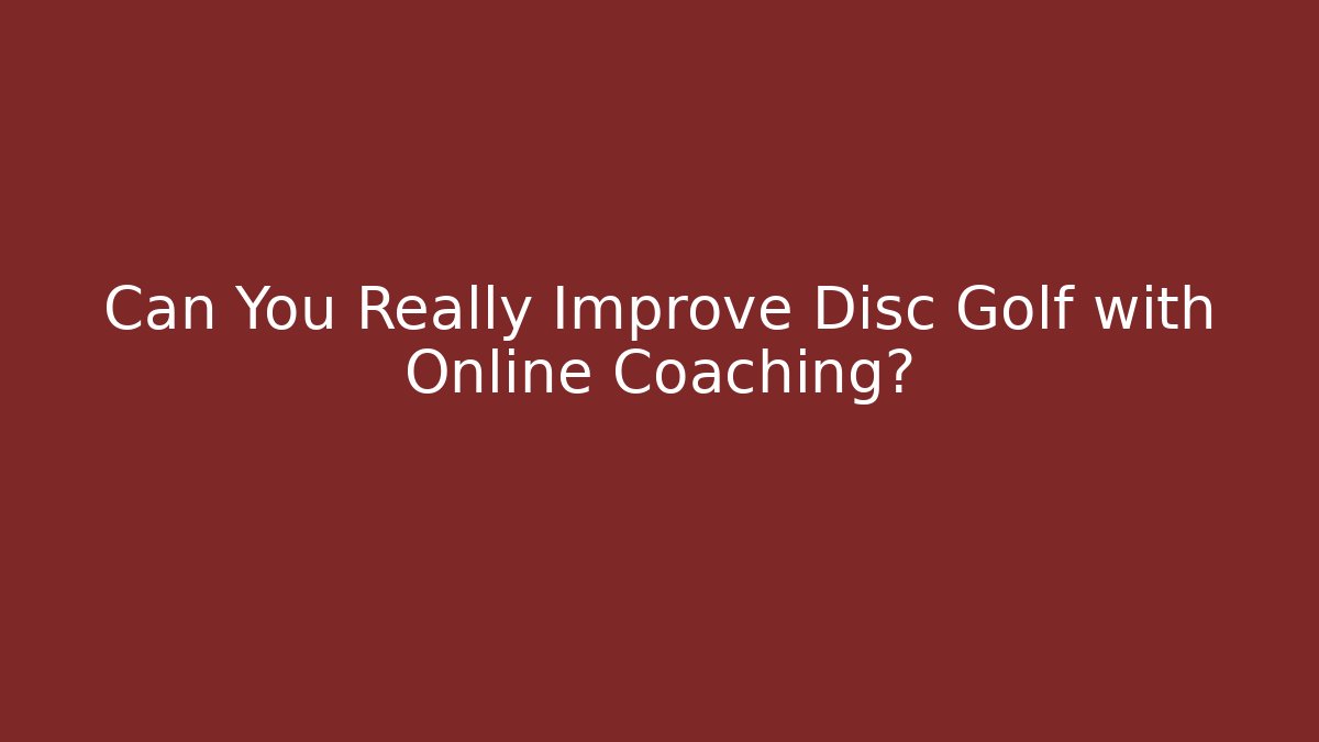 Can You Really Improve Disc Golf with Online Coaching?