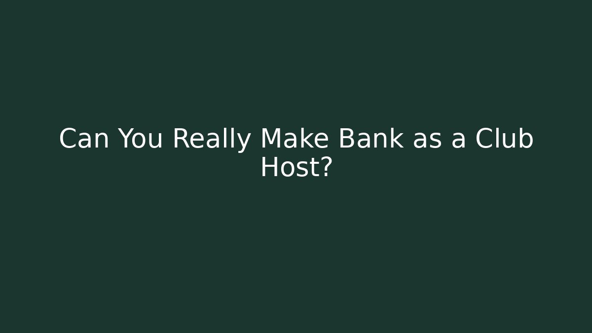 Can You Really Make Bank as a Club Host?