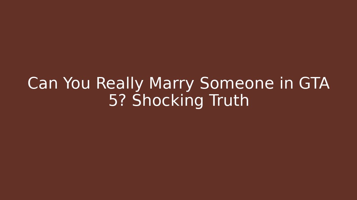 Can You Really Marry Someone in GTA 5? Shocking Truth