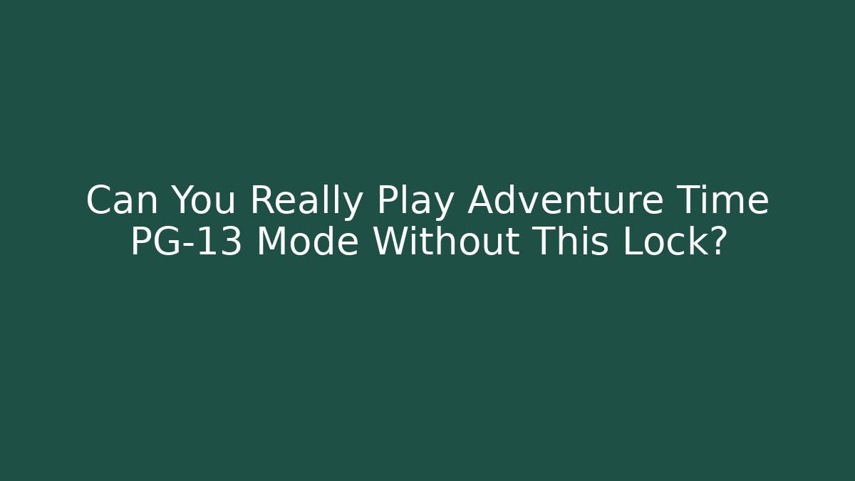 Can You Really Play Adventure Time PG-13 Mode Without This Lock?