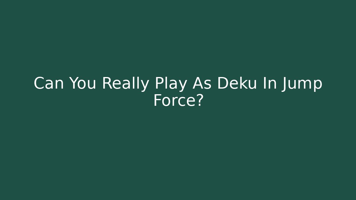 Can You Really Play As Deku In Jump Force?