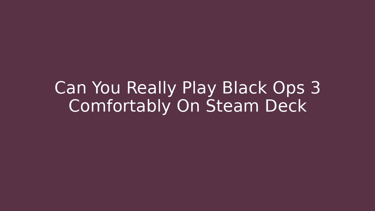 Can You Really Play Black Ops 3 Comfortably On Steam Deck