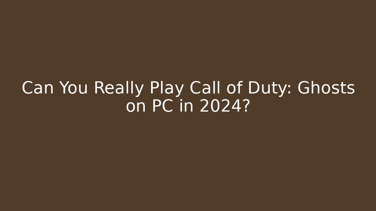 Can You Really Play Call of Duty: Ghosts on PC in 2024? - Método de Aprovação