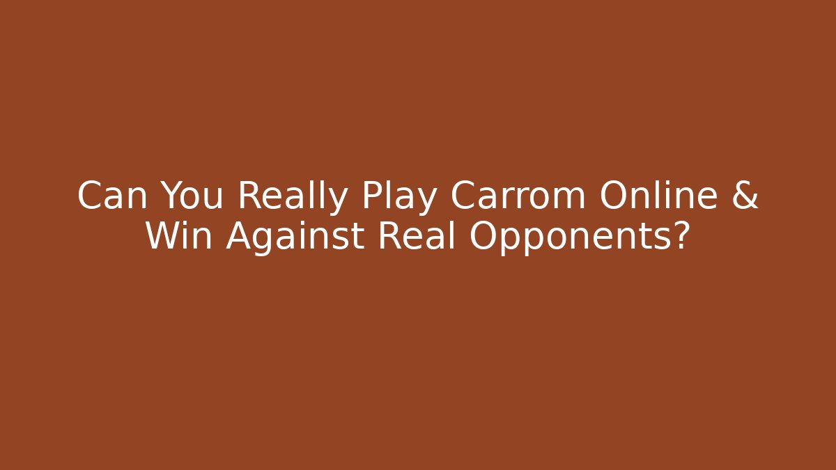 Can You Really Play Carrom Online & Win Against Real Opponents?