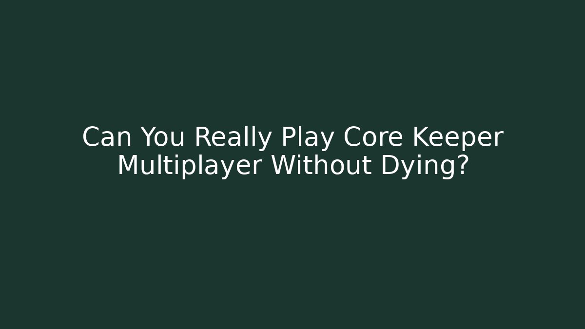 Can You Really Play Core Keeper Multiplayer Without Dying?