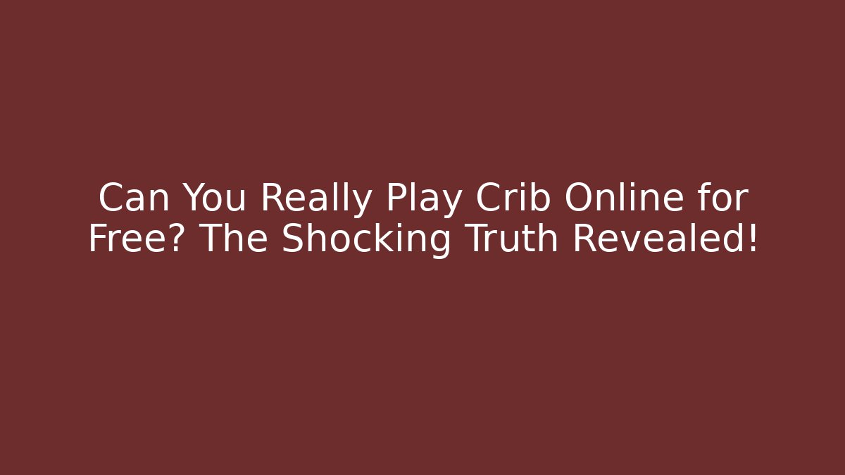 Can You Really Play Crib Online for Free? The Shocking Truth Revealed!