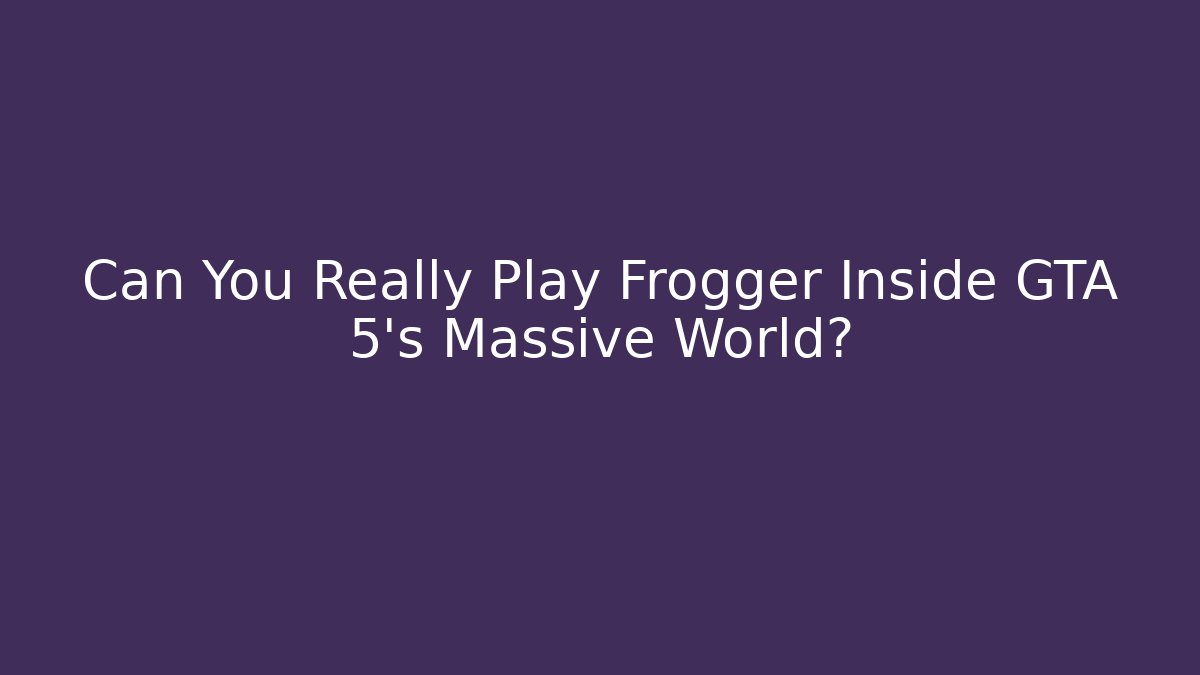 Can You Really Play Frogger Inside GTA 5's Massive World?